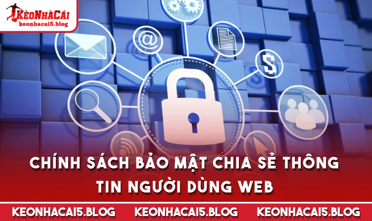 chinh sach bao mat chia se thong tin nguoi dung web Chính sách bảo mật chia sẻ thông tin người dùng web