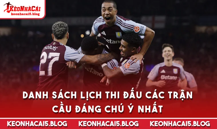 danh sach lich thi dau cac tran cau dang chu y nhat Danh sách Lịch Thi Đấu các trận cầu đáng chú ý nhất