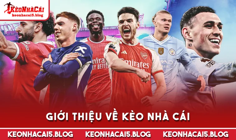 gioi thieu ve keo nha cai Giới thiệu về Kèo Nhà Cái