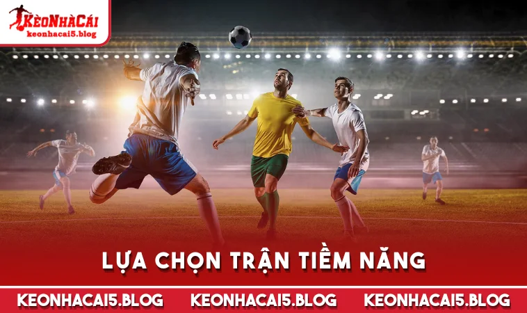 lua chon tran tiem nang Lựa chọn trận tiềm năng